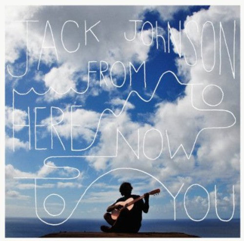 JACK JOHNSON - FROM HERE TO NOW TO YOU