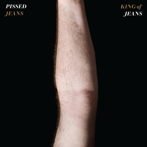 PISSED JEANS - KING OF JEANS