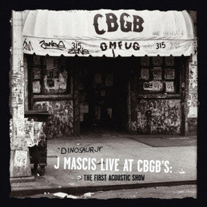 DINOSAUR JR - J MASCIS LIVE AT CBGB'S: THE FIRST