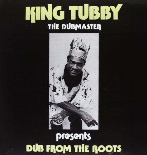 KING TUBBY - DUB FROM THE ROOTS