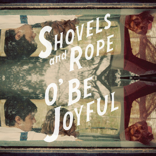 SHOVELS & ROPE - O BE JOYFUL