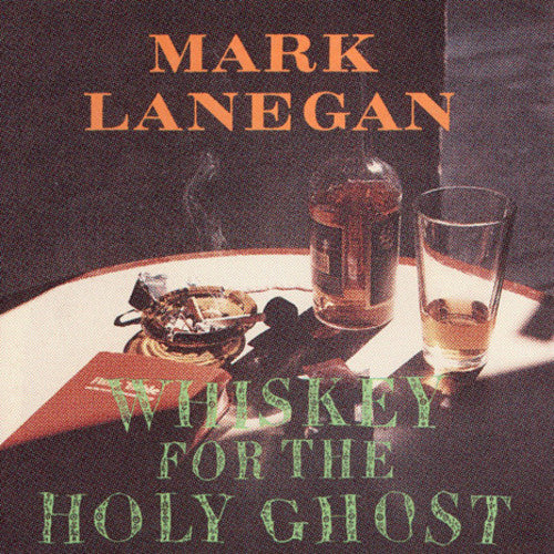 MARK LANEGAN - WHISKEY FOR HOLY GHOST