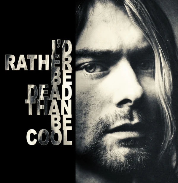 NIRVANA - I'D RATHER BE DEAD THAN COOL