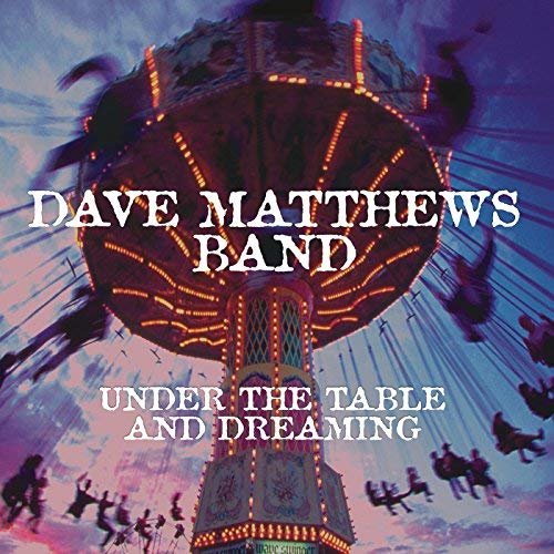 DAVE MATTHEWS BAND - UNDER THE TABLE AND DREAMING