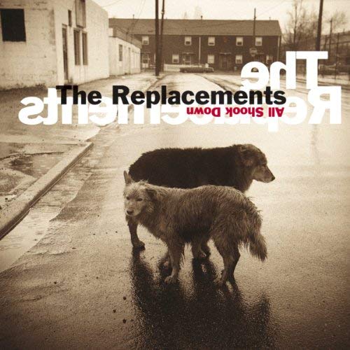 REPLACEMENTS - ALL SHOOK DOWN